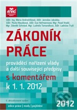 Kniha: Zákoník práce, prováděcí nařízení vlády a další související předpisy 2012 (Mária Andraščíková). ANAG, 2012 Kniha: Zákoník práce, prováděcí nařízení vlády a další související předpisy 2012 (Mária Andraščíková). ANAG, 2012
