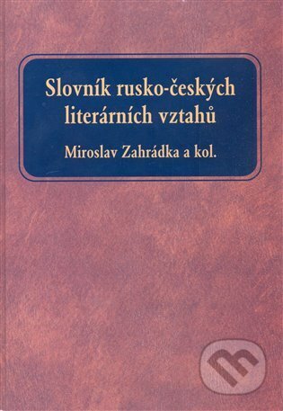 Kniha: Slovník rusko-českých literárních vztahů (Miroslav Zahrádka). Oftis, 2008 Kniha: Slovník rusko-českých literárních vztahů (Miroslav Zahrádka). Oftis, 2008