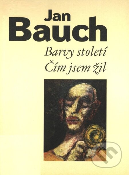 Kniha: Barvy století - Čím jsem žil (Jan Bauch). Apeiron Consulting, 1996 Kniha: Barvy století - Čím jsem žil (Jan Bauch). Apeiron Consulting, 1996