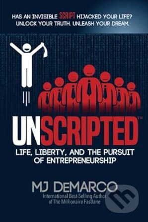 Kniha: UNSCRIPTED: Life, Liberty, and the Pursuit of Entrepreneurship (MJ DeMarco). Viperion, 2023 Kniha: UNSCRIPTED: Life, Liberty, and the Pursuit of Entrepreneurship (MJ DeMarco). Viperion, 2023