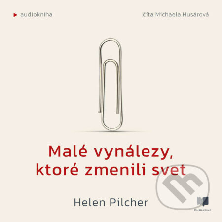 Audiokniha: Malé vynálezy, ktoré zmenili svet (Helen Pilcher). Publixing Ltd, 2024 Audiokniha: Malé vynálezy, ktoré zmenili svet (Helen Pilcher). Publixing Ltd, 2024