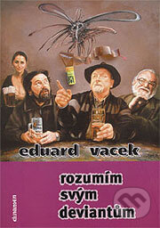 Kniha: Rozumím svým deviantům (Eduard Vacek). Clinamen, 2004 Kniha: Rozumím svým deviantům (Eduard Vacek). Clinamen, 2004
