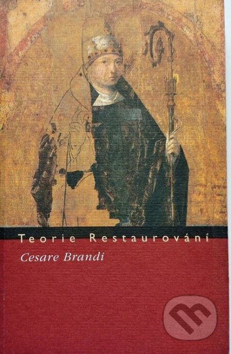 Kniha: Teorie restaurování (Cesare Brandi). Tichá Byzanc, 2001 Kniha: Teorie restaurování (Cesare Brandi). Tichá Byzanc, 2001