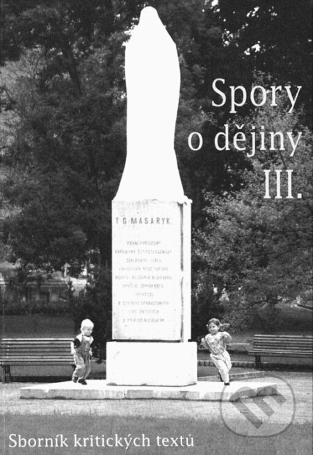Kniha: Spory o dějiny III. (Masarykův ústav AV ČR). Masarykův ústav AV ČR, 2000 Kniha: Spory o dějiny III. (Masarykův ústav AV ČR). Masarykův ústav AV ČR, 2000