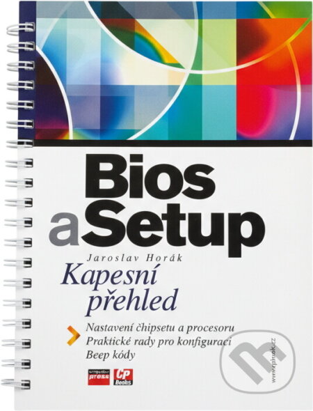 Kniha: Bios a Setup : kapesní přehled (Jaroslav Horák). CP Books, 2005 Kniha: Bios a Setup : kapesní přehled (Jaroslav Horák). CP Books, 2005