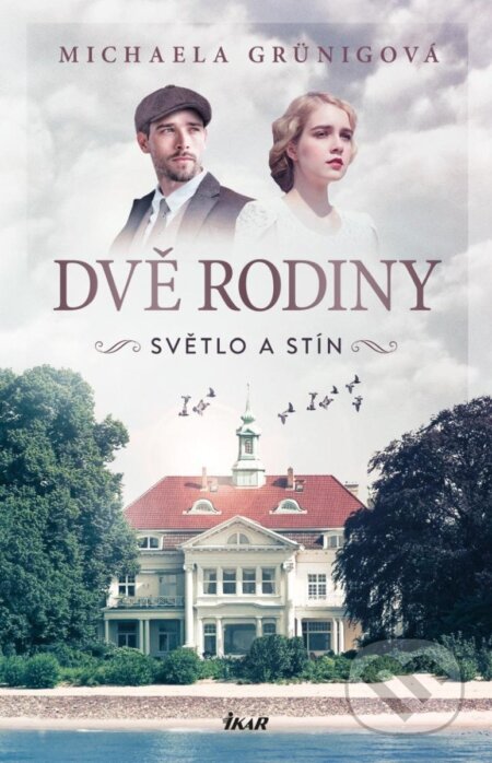 Kniha: Dvě rodiny: Světlo a stín (Michaela Grünig). Ikar CZ, 2024 Kniha: Dvě rodiny: Světlo a stín (Michaela Grünig). Ikar CZ, 2024