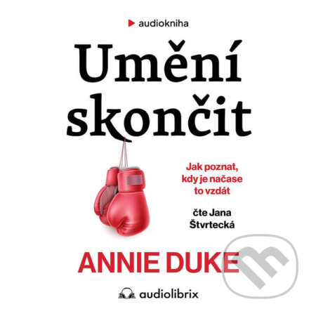 Audiokniha: Umění skončit (Annie Duke). Audiolibrix, 2024 Audiokniha: Umění skončit (Annie Duke). Audiolibrix, 2024