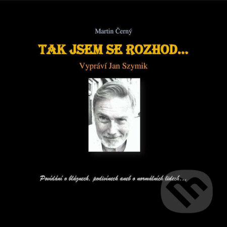Audiokniha: Tak jsem se rozhod‘… (Martin Černý). Martin Černý, 2024 Audiokniha: Tak jsem se rozhod‘… (Martin Černý). Martin Černý, 2024