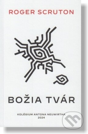 Kniha: Božia tvár (Roger Scruton). Kolégium Antona Neuwirtha, 2022 Kniha: Božia tvár (Roger Scruton). Kolégium Antona Neuwirtha, 2022