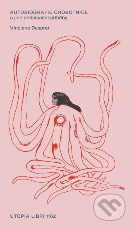 Kniha: Autobiografie chobotnice a jiné anticipační příběhy (Vinciane Despret). Utopia Libri, 2024 Kniha: Autobiografie chobotnice a jiné anticipační příběhy (Vinciane Despret). Utopia Libri, 2024