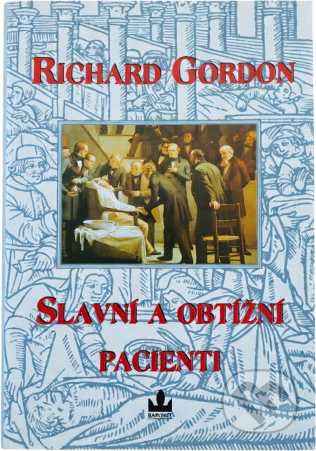 Kniha: Slavní (a obtížní) pacienti (Richard Gordon). Baronet, 1998 Kniha: Slavní (a obtížní) pacienti (Richard Gordon). Baronet, 1998