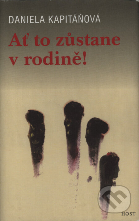 Kniha: Ať to zůstane v rodině (Daniela Kapitáňová). Host, 2006 Kniha: Ať to zůstane v rodině (Daniela Kapitáňová). Host, 2006
