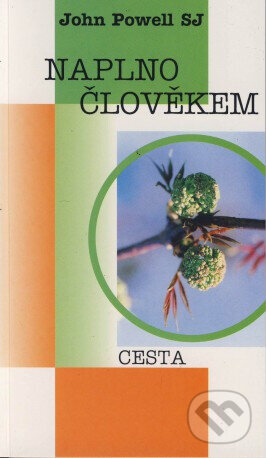 Kniha: Naplno člověkem (John SJ Powell). Cesta, 2000 Kniha: Naplno člověkem (John SJ Powell). Cesta, 2000