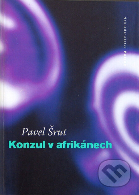 Kniha: Konzul v afrikánech (Pavel Šrut). Petrov, 1998 Kniha: Konzul v afrikánech (Pavel Šrut). Petrov, 1998