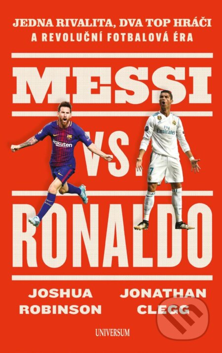 Kniha: Messi vs. Ronaldo (Jonathan Robinson a Joshua Clegg). Universum, 2024 Kniha: Messi vs. Ronaldo (Jonathan Robinson a Joshua Clegg). Universum, 2024
