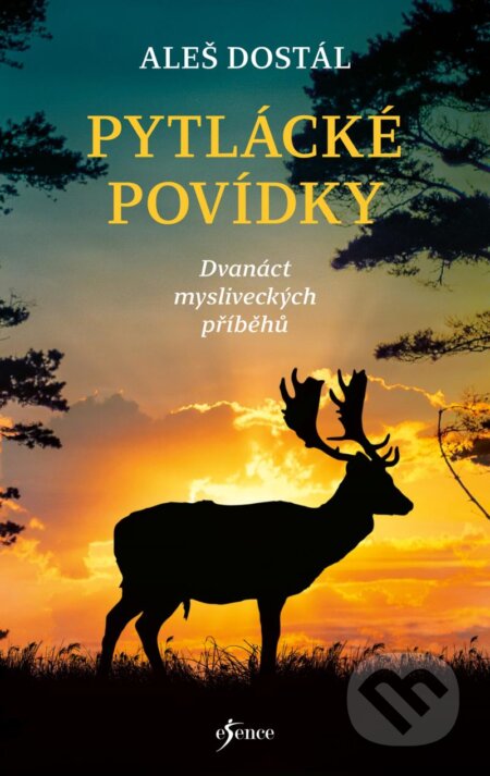 Kniha: Pytlácké povídky (Aleš Dostál). Esence, 2024 Kniha: Pytlácké povídky (Aleš Dostál). Esence, 2024