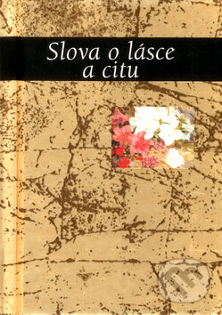 Kniha: Slova o lásce a citu (Slovart). Slovart, 2005 Kniha: Slova o lásce a citu (Slovart). Slovart, 2005