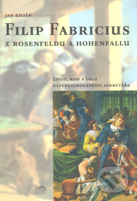 Kniha: Filip Fabricius z Rosenfeldu a Hohenfallu (Jan Kilian). Veduta, 2005 Kniha: Filip Fabricius z Rosenfeldu a Hohenfallu (Jan Kilian). Veduta, 2005