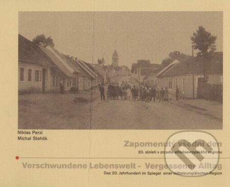 Kniha: Zapomenutý všední den / Verschwundene Lebenswelt - Vergessener Alltag (Michal Stehlík a Niklas Perzi). Česká Kanada, 2002 Kniha: Zapomenutý všední den / Verschwundene Lebenswelt - Vergessener Alltag (Michal Stehlík a Niklas Perzi). Česká Kanada, 2002