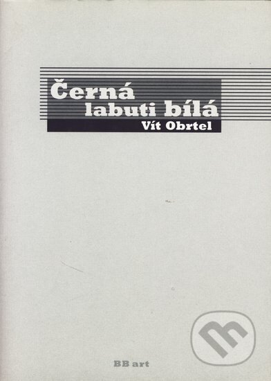 Černá labuti bílá - Vít Obrtel, BB/art, 2004