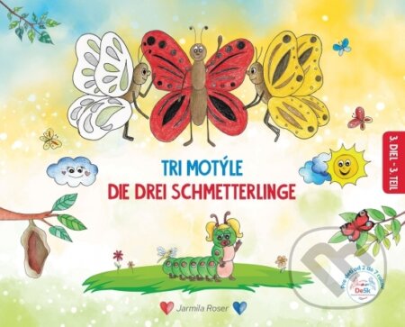 Kniha: Tri motýle / Die drei Schmetterlinge (Jarmila Roser). DeSk, 2024 Kniha: Tri motýle / Die drei Schmetterlinge (Jarmila Roser). DeSk, 2024