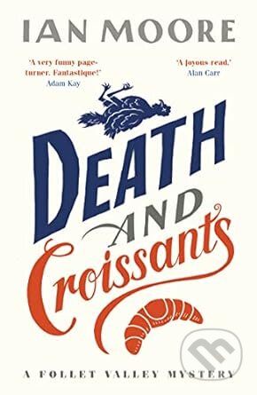 Kniha: Death and Croissants (Ian Moore). Duckworth Overlook, 2022 Kniha: Death and Croissants (Ian Moore). Duckworth Overlook, 2022
