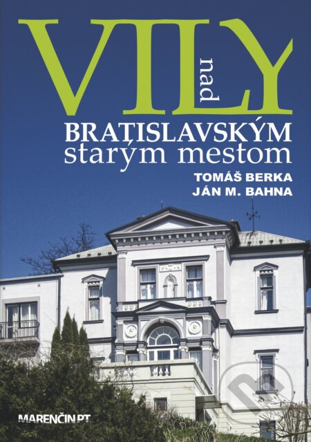Kniha: Vily nad bratislavským starým mestom (Ján M. Bahna a Tomáš Berka), 2024 Kniha: Vily nad bratislavským starým mestom (Ján M. Bahna a Tomáš Berka), 2024