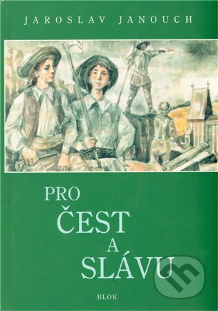 Kniha: Pro čest a slávu (Jaroslav Janouch). Vydavatelství BLOK, 2011 Kniha: Pro čest a slávu (Jaroslav Janouch). Vydavatelství BLOK, 2011