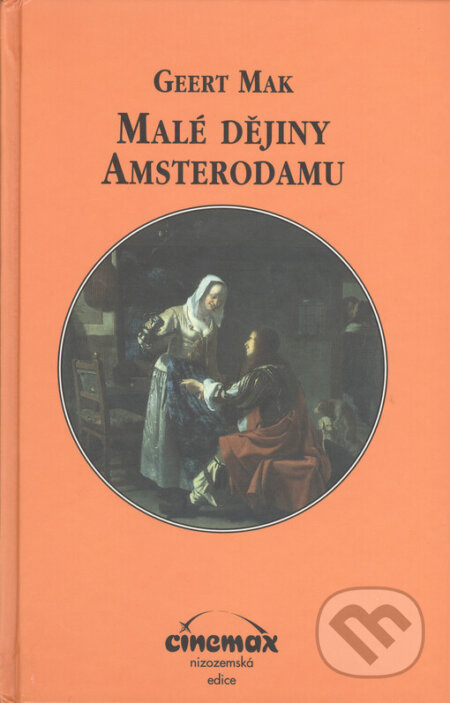 Malé dějiny Amsterodamu - Geert Mak, First Class Publishing, 1999