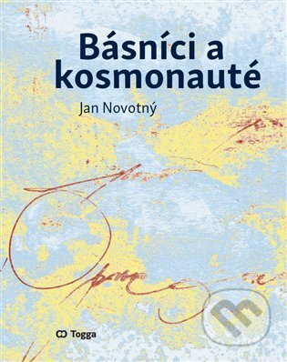 Kniha: Básníci a kosmonauté (Jan Novotný). Togga, 2024 Kniha: Básníci a kosmonauté (Jan Novotný). Togga, 2024