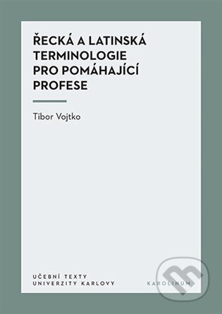 Kniha: Řecká a latinská terminologie pro pomáhající profese (Tibor Vojtko). Karolinum, 2024 Kniha: Řecká a latinská terminologie pro pomáhající profese (Tibor Vojtko). Karolinum, 2024