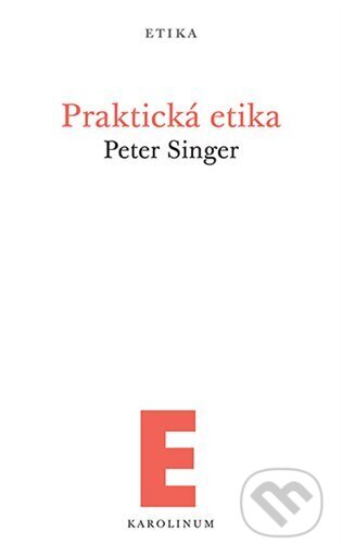 Kniha: Praktická etika (Peter Singer). Karolinum, 2024 Kniha: Praktická etika (Peter Singer). Karolinum, 2024