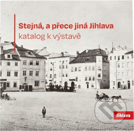 Kniha: Stejná, a přece jiná Jihlava : katalog k výstavě (). , 2023 Kniha: Stejná, a přece jiná Jihlava : katalog k výstavě (). , 2023