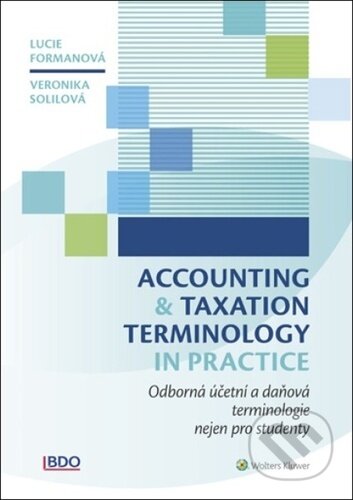 Kniha: Accounting and Taxation Terminology in Practice (Veronika Solilová a Lucie Formanová). Wolters Kluwer ČR, 2024 Kniha: Accounting and Taxation Terminology in Practice (Veronika Solilová a Lucie Formanová). Wolters Kluwer ČR, 2024