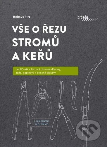 Kniha: Vše o řezu stromů a keřů (Helmut Pirc). Brázda, 2024 Kniha: Vše o řezu stromů a keřů (Helmut Pirc). Brázda, 2024
