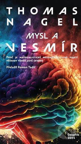 Kniha: Mysl a vesmír (Thomas Nagel). Dauphin, 2024 Kniha: Mysl a vesmír (Thomas Nagel). Dauphin, 2024