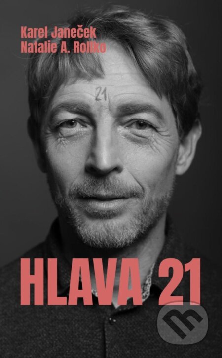 Kniha: Hlava 21 (Karel Janeček a Natalie A. Rollko). Universum, 2025 Kniha: Hlava 21 (Karel Janeček a Natalie A. Rollko). Universum, 2025