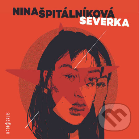 Audiokniha: Severka (Nina Špitálníková). Radioservis, 2024 Audiokniha: Severka (Nina Špitálníková). Radioservis, 2024