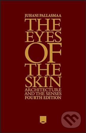 Kniha: Eyes Of The Skin (Juhani Pallasmaa). Wiley, 2024 Kniha: Eyes Of The Skin (Juhani Pallasmaa). Wiley, 2024