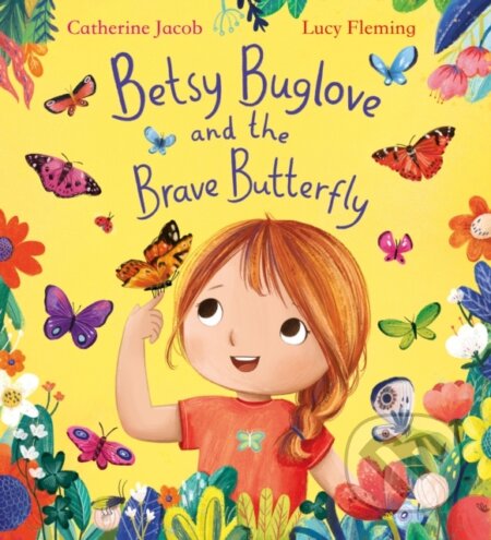 Kniha: Betsy Buglove and the Brave Butterfly (Catherine Jacob). Scholastic, 2024 Kniha: Betsy Buglove and the Brave Butterfly (Catherine Jacob). Scholastic, 2024