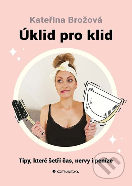 E-kniha: Úklid pro klid (Kateřina Brožová). Grada, 2024 E-kniha: Úklid pro klid (Kateřina Brožová). Grada, 2024
