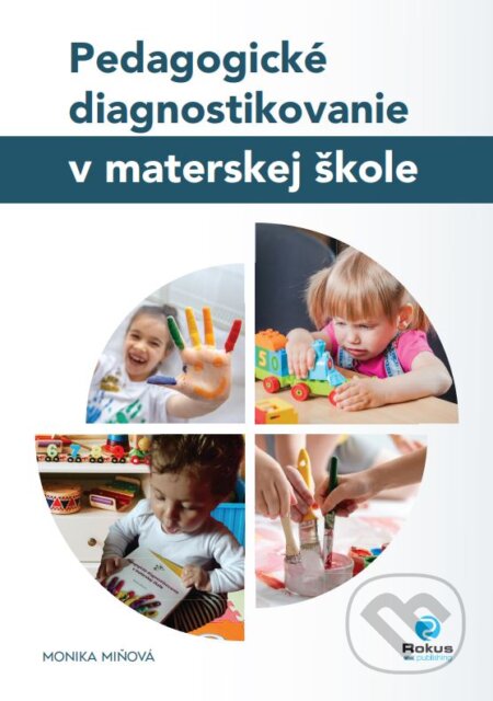 Kniha: Pedagogické diagnostikovanie v materskej škole (Monika Miňová). Rokus, 2024 Kniha: Pedagogické diagnostikovanie v materskej škole (Monika Miňová). Rokus, 2024