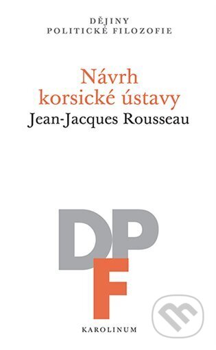 Kniha: Návrh korsické ústavy (Jean-Jacques Rousseau). Karolinum, 2024 Kniha: Návrh korsické ústavy (Jean-Jacques Rousseau). Karolinum, 2024