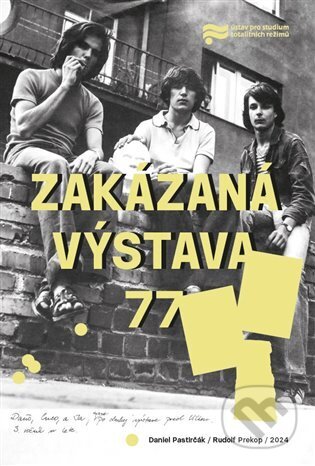 Kniha: Zakázaná výstava 77 (Daniel Pastirčák). Ústav pro studium totalitních režimů, 2024 Kniha: Zakázaná výstava 77 (Daniel Pastirčák). Ústav pro studium totalitních režimů, 2024