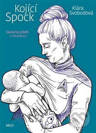 Kniha: Kojící Spock (Klára Svobodová). Argo, 2024 Kniha: Kojící Spock (Klára Svobodová). Argo, 2024