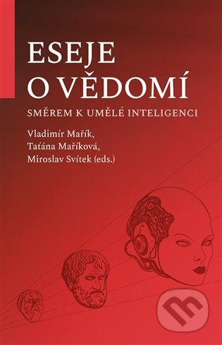 Eseje o vědomí směrem k umělé inteligenci - Vladimír Mařík, Pavel Mervart, 2024