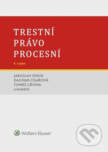 Kniha: Trestní právo procesní (Dagmar Císařová, Jaroslav Fenyk a Tomáš Gřivna). Wolters Kluwer ČR, 2024 Kniha: Trestní právo procesní (Dagmar Císařová, Jaroslav Fenyk a Tomáš Gřivna). Wolters Kluwer ČR, 2024