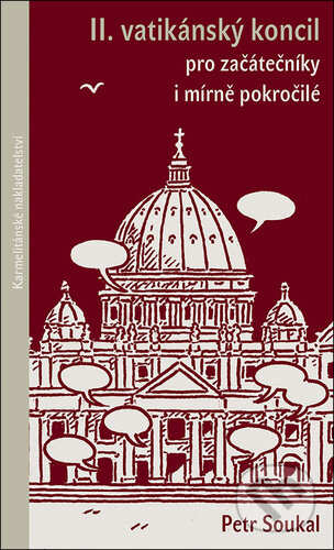 II.vatikánský koncil pro začátečníky i mírně pokročilé - Petr Soukal, Karmelitánské nakladatelství, 2024