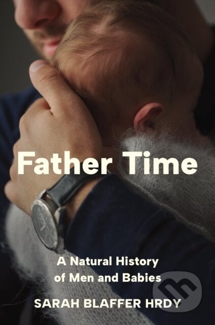 Father Time - Sarah Blaffer Hrdy, Princeton University Press, 2024