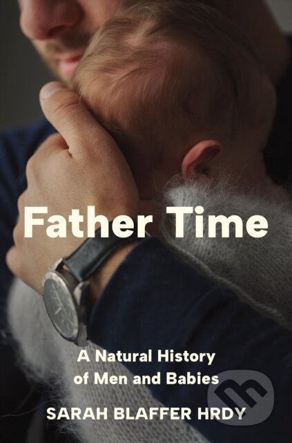 Kniha: Father Time (Sarah Blaffer Hrdy). Princeton University Press, 2024 Kniha: Father Time (Sarah Blaffer Hrdy). Princeton University Press, 2024